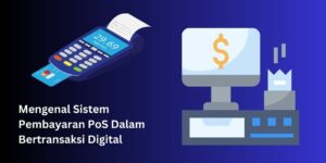 Mengenal Sistem Pembayaran PoS Dalam Bertransaksi Digital