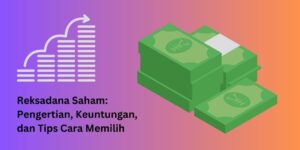Reksadana Saham: Pengertian, Keuntungan, dan Tips Cara Memilih