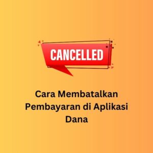 Cara Membatalkan Pembayaran di Aplikasi Dana