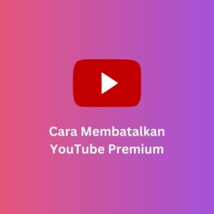 Cara Membatalkan YouTube Premium