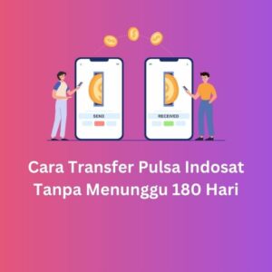 Cara Transfer Pulsa Indosat Tanpa Menunggu 180 Hari
