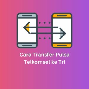 Cara Transfer Pulsa Telkomsel ke Tri